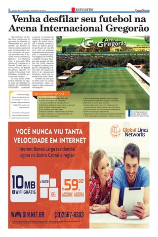 8• Edição 33 • Contagem, Setembro de 2015 ESPORTES
Venha desfilar seu futebol na
Arena Internacional Gregorão
Que tal bater um bo-
lão como se estivesse no
gramado do Mineirão ou
Independência? E que tal
desfilar seu futebol no
mesmo campo que serve
para treinamentos e ou-
tras atividades de gran-
des estrelas como o ata-
cante Fred (Fluminense),
Bernard (ex-Atlético),
Vitor e Leonardo Silva
(Atlético), Dagoberto e
Ricardo Goulart (ex-Cru-
zeiro), Willian do Bigode
(Cruzeiro), Leandro Al-
meida (Palmeiras), Fred
(Shakhtar Donets’k), en-
tre outros craques?
Se esse sonho ainda
parece distante ele ago-
ra pode ser realizado na
ARENA INTERNACIONAL
GREGORÃO. Localizado
a apenas 10 minutos do
Shopping Contagem, na
região do bairro Nacio-
nal, o estádio recebeu o
título de melhor grama-
do particular da Taça BH
2015. Com um gramado
especialmente preparado
para a competição (gra-
ma Ryegrass de Inverno),
o estádio foi palco de jo-
gos das equipes do Bos-
ton City (USA), Nacional
(Uruguai), Guarany (Para-
guai) e Shangdong (Chi-
na), além de equipes da
Série A do Campeonato
Brasileiro, entre elas In-
ternacional, Goiás e Avaí.
Portanto, se você quer
se sentir como um craque
internacional, venha co-
nhecer a Arena Internacio-
nal Gregorão.
Arena Gregorão:palco de
grandes astros do futebol
mundial bem perto de você
4Venha fazer jogos
oficiais, torneios ou de con-
fraternização no mais con-
fortável e seguro estádio da
Região Metropolitana de
Belo Horizonte.
4Consulte nossos pacotes
especiais para torneios em-
presariais e eventos sociais.
VEJA O QUE ESPERA PORVOCÊ:
4Campo oficial nas dimensões 90 x 60m
4Grama natural Bermuda Celebration
(a mesma do Mineirão e Independência)
4Alambrado completo e acesso restrito ao gramado
4Dois vestiários completos para atletas
4Dois vestiários secos para atletas
4Vestiário completo e independente para árbitros
4Cabine de imprensa com visão panorâmica do
campo e da arquibancada
4Área de aquecimento gramada anexa ao campo
4Estacionamento totalmente murado e com acesso
independente e restrito para 60 carros
4Arquibancada coberta para três mil pessoas com
quatro banheiros (dois femininos e dois masculinos)
4Duas lanchonetes e acesso totalmente independente
4Salão de Eventos para 200 pessoas
4Espaço Gourmet com lanchonete,churrasqueira,dois banheiros
4 Área exclusiva para ambulância e primeiros socorros.
Divulgação
 