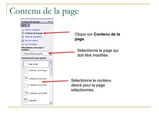 Contenu de la page Clique sur  Contenu de la page . Sélectionne la page qui doit être modifiée.  Sélectionne le contenu désiré pour la page sélectionnée. 