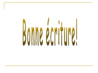 Bonne écriture! 