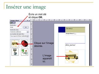 Insérer une image Écris un mot clé et clique  OK . Clique sur l’image désirée. L’image apparaît ici. 