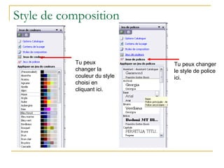 Style de composition Tu peux changer la couleur du style choisi en cliquant ici. Tu peux changer le style de police ici. 
