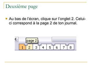 Deuxième page Au bas de l’écran, clique sur l’onglet 2. Celui-ci correspond à la page 2 de ton journal. 