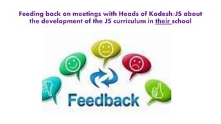 Feeding back on meetings with Heads of Kodesh/JS about
the development of the JS curriculum in their school
 