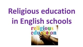 Religious education
in English schools
 