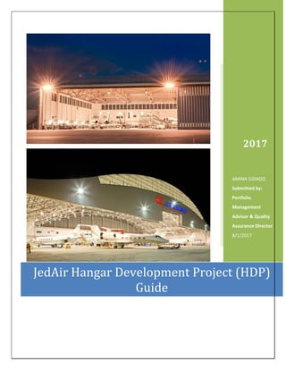 2017
AMINA GIDADO
Submitted by:
Portfolio
Management
Advisor & Quality
Assurance Director
8/1/2017
JedAir Hangar Development Project (HDP)
Guide
 