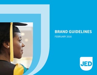 FEBRUARY 2016JED BRAND GUIDELINES 1
BRAND GUIDELINES
FEBRUARY 2016
 