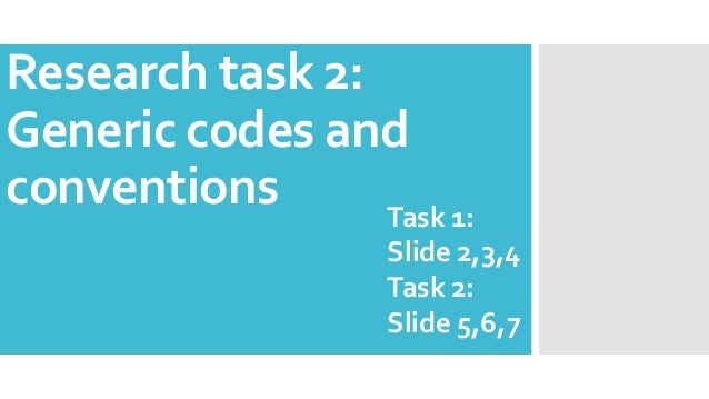 Research task 2:
Generic codes and
conventions Task 1:
Slide 2,3,4
Task 2:
Slide 5,6,7
 