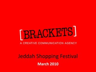 Jeddah Shopping Festival
       March 2010
 