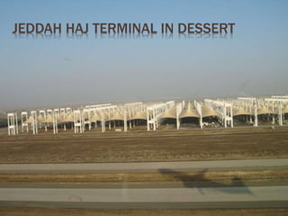JEDDAH HAJ TERMINAL IN DESSERT 
 