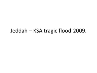 Jeddah – KSA tragic flood-2009. 