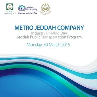 METRO JEDDAH COMPANY
Jeddah Public Transportation Program
Monday,30March2015
 