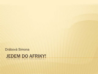  Jedem do Afriky! Drábová Simona 