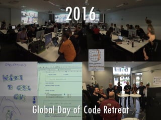 2016
Global Day of Code Retreat
 