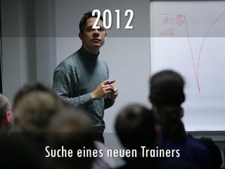 2012
Suche eines neuen Trainers
 