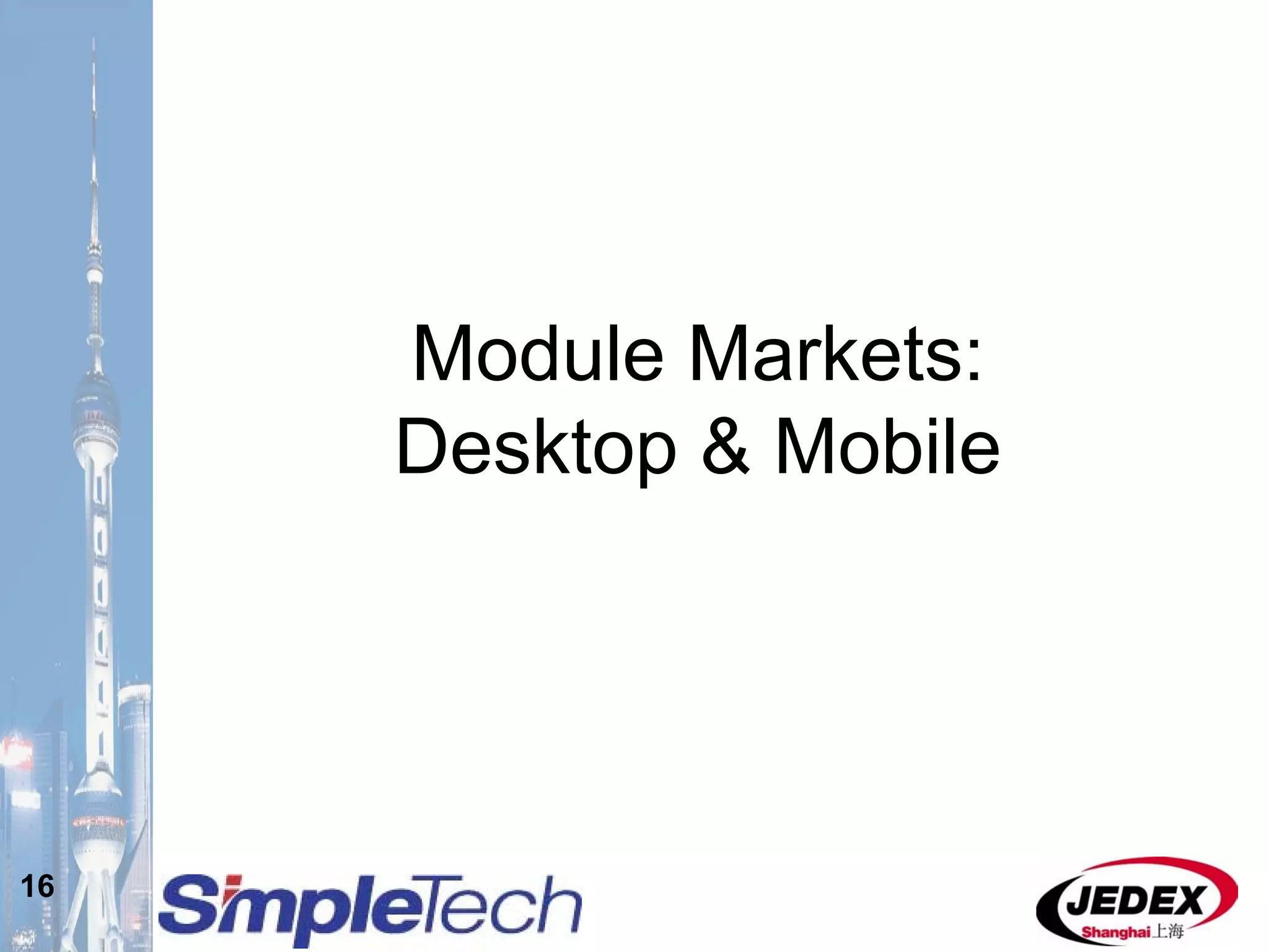 16
Module Markets:
Desktop & Mobile
 