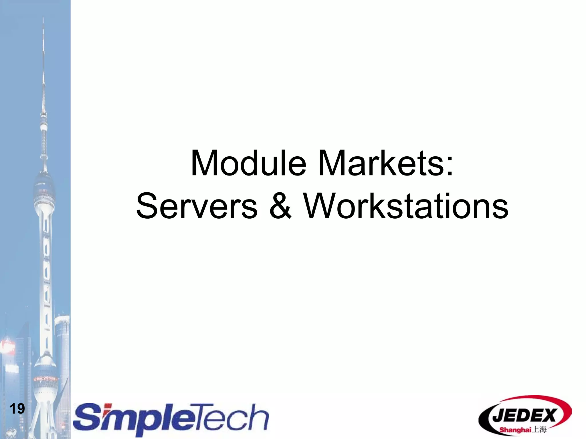 19
Module Markets:
Servers & Workstations
 