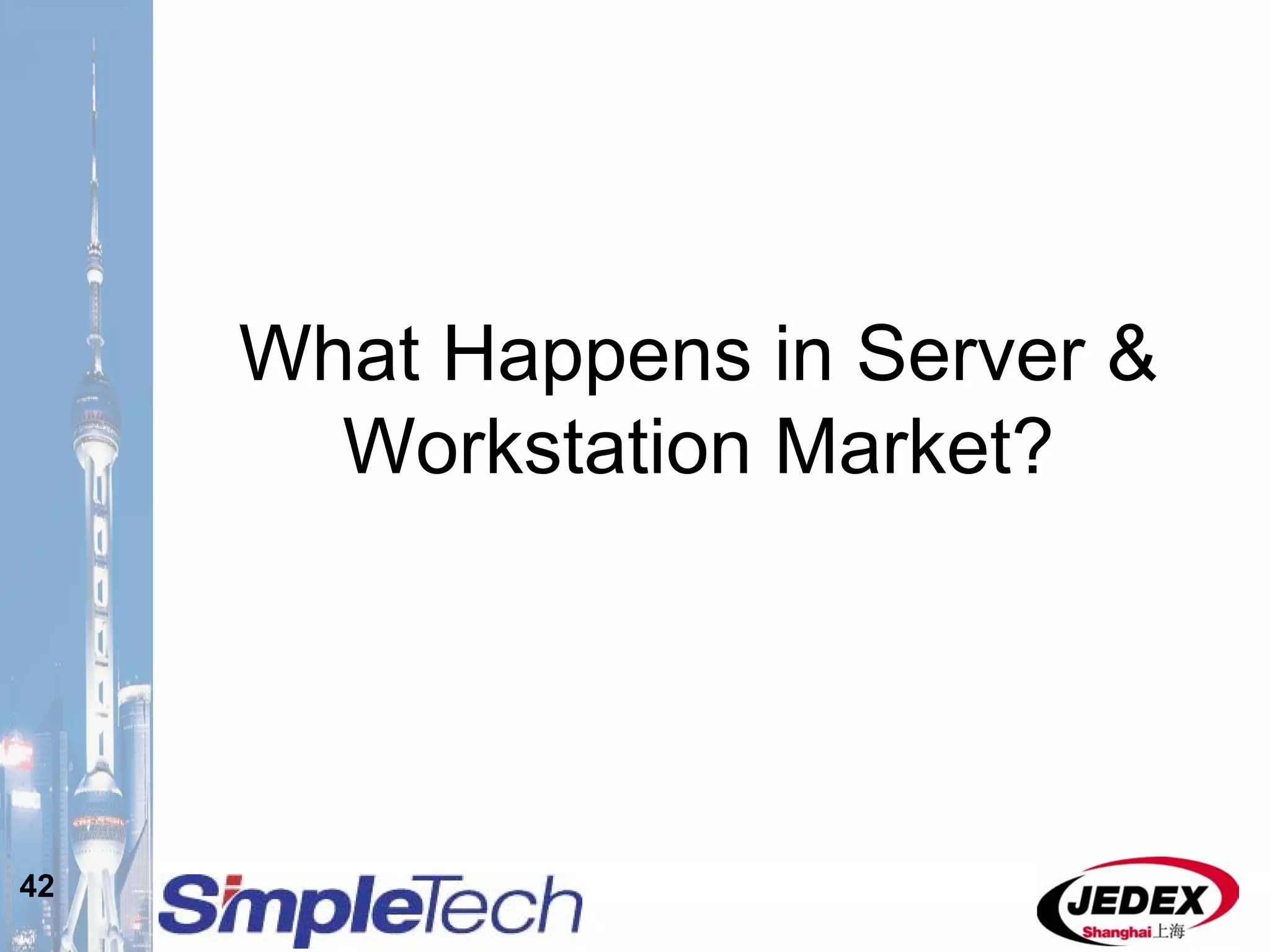 42
What Happens in Server &
Workstation Market?
 