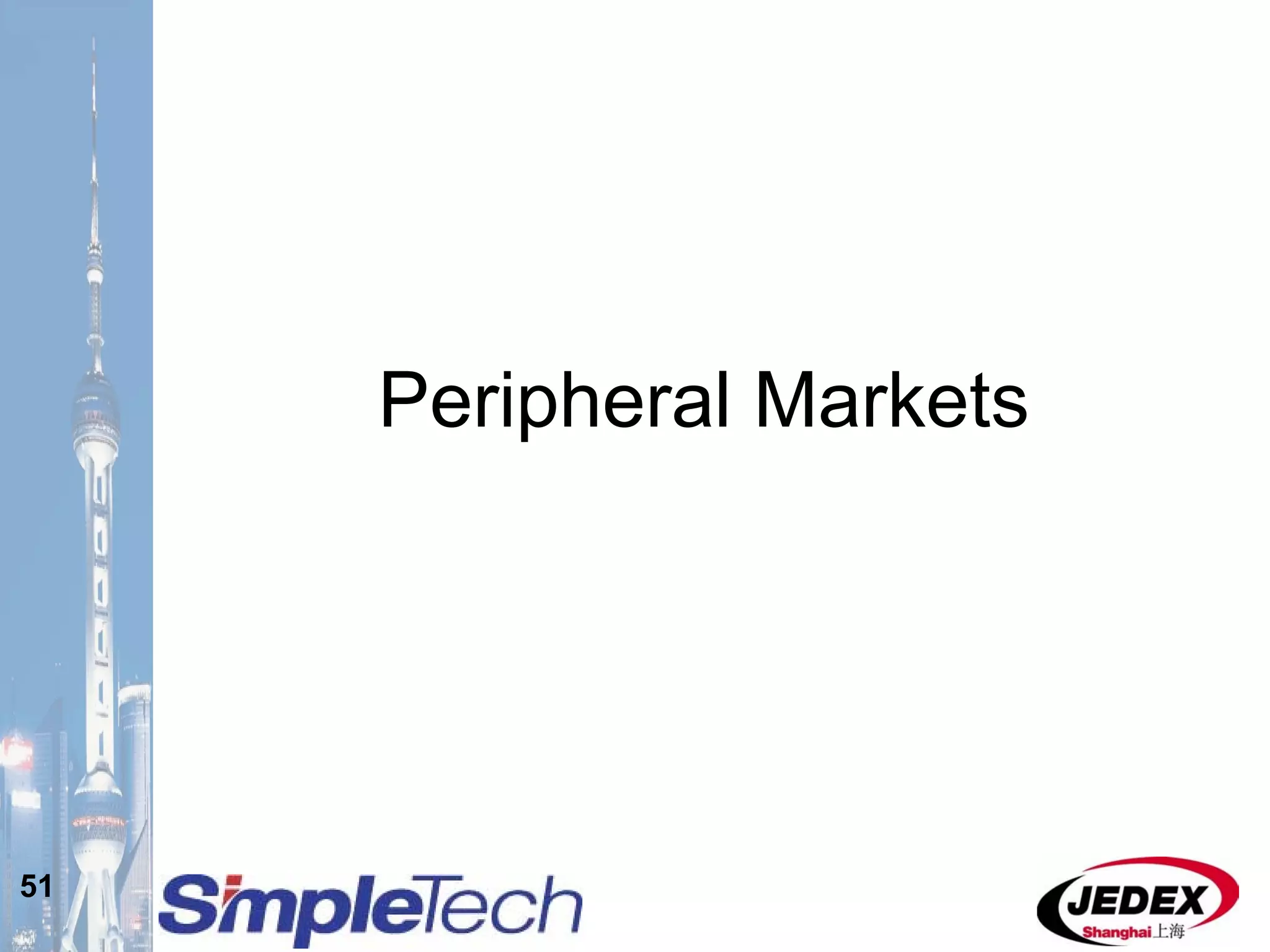 51
Peripheral Markets
 