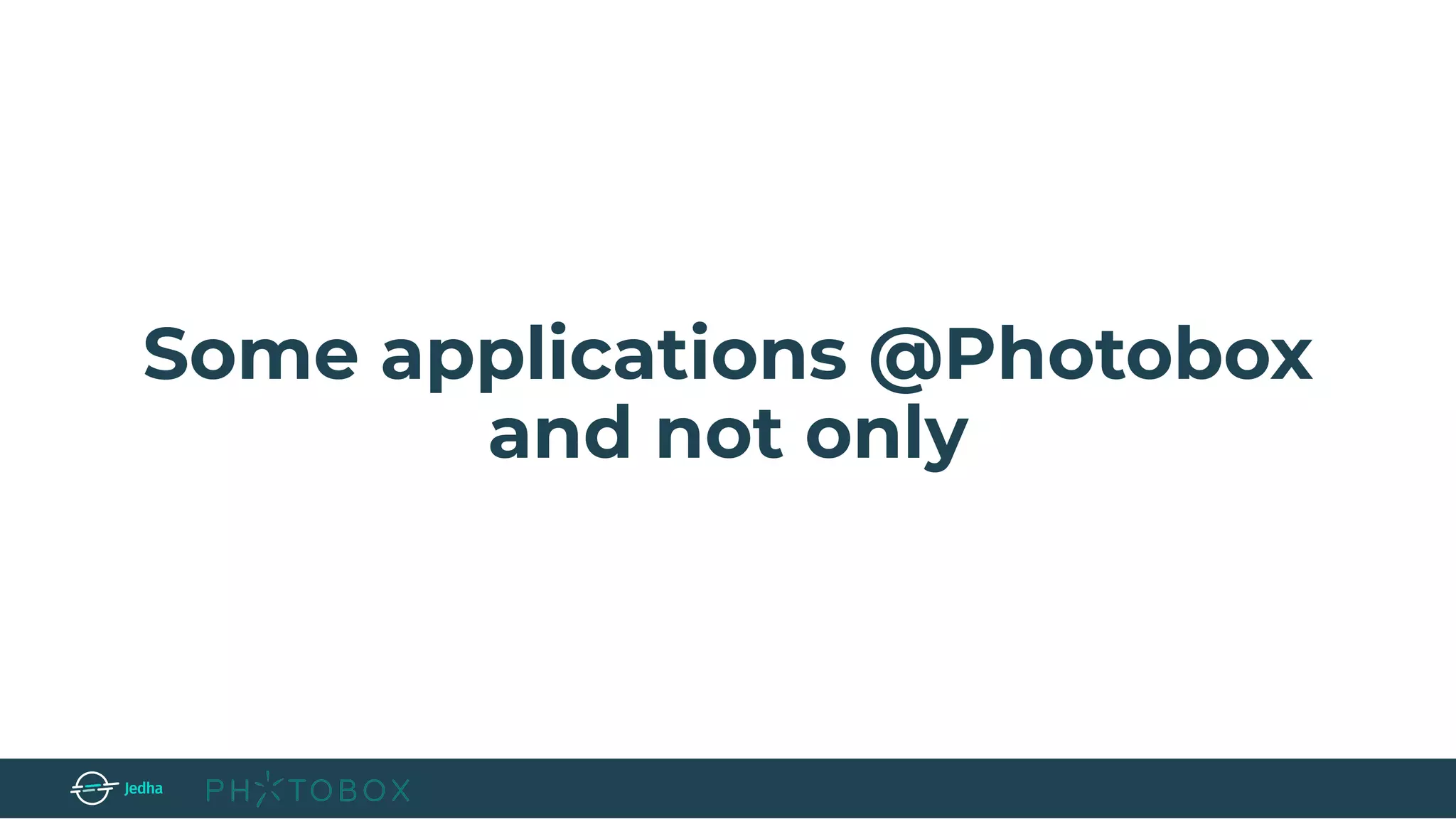 Some applications @Photobox
and not only
 