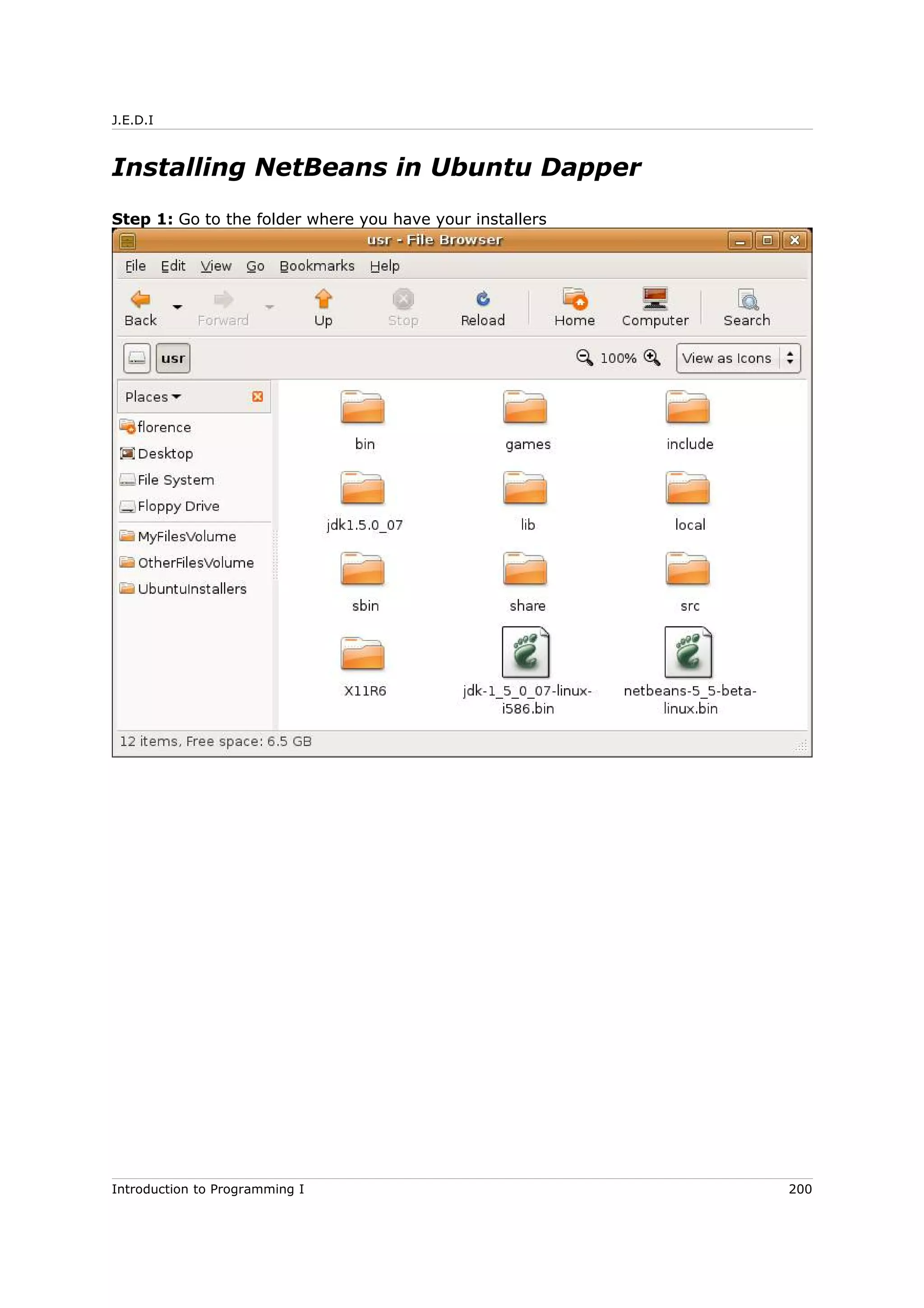 J.E.D.I
Installing NetBeans in Ubuntu Dapper
Step 1: Go to the folder where you have your installers
Introduction to Programming I 200
 