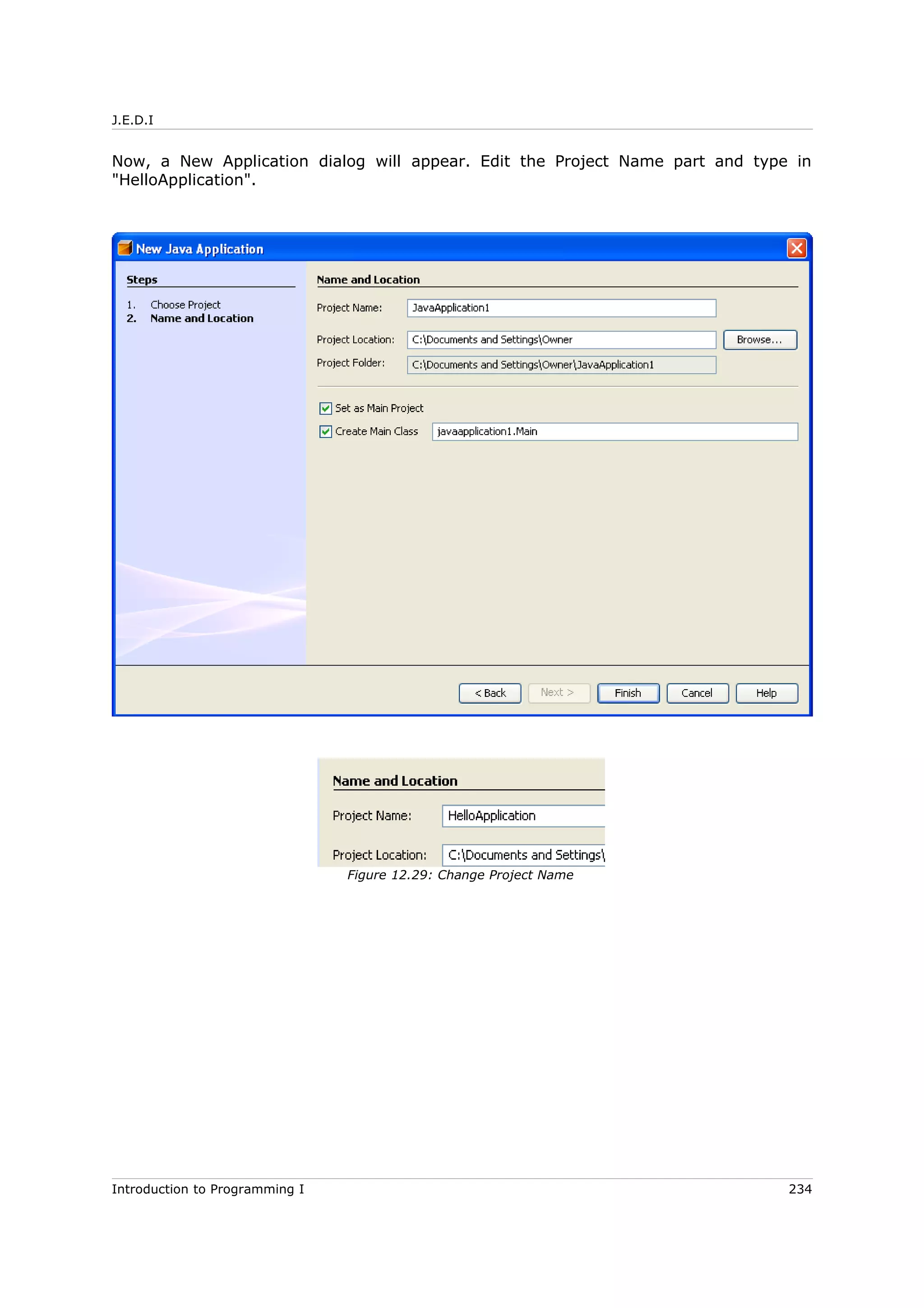 J.E.D.I
Now, a New Application dialog will appear. Edit the Project Name part and type in
"HelloApplication".
Introduction to Programming I 234
Figure 12.29: Change Project Name
 