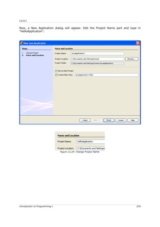J.E.D.I
Now, a New Application dialog will appear. Edit the Project Name part and type in
"HelloApplication".
Introduction to Programming I 234
Figure 12.29: Change Project Name
 