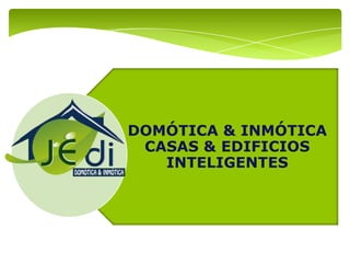 DOMÓTICA & INMÓTICA
 CASAS & EDIFICIOS
   INTELIGENTES
 