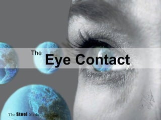 The Eye Contact The Steel Method