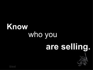Know who you are selling.