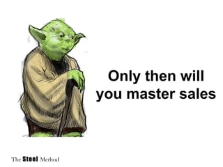 Only then will you master sales
