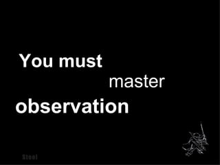 You must master observation