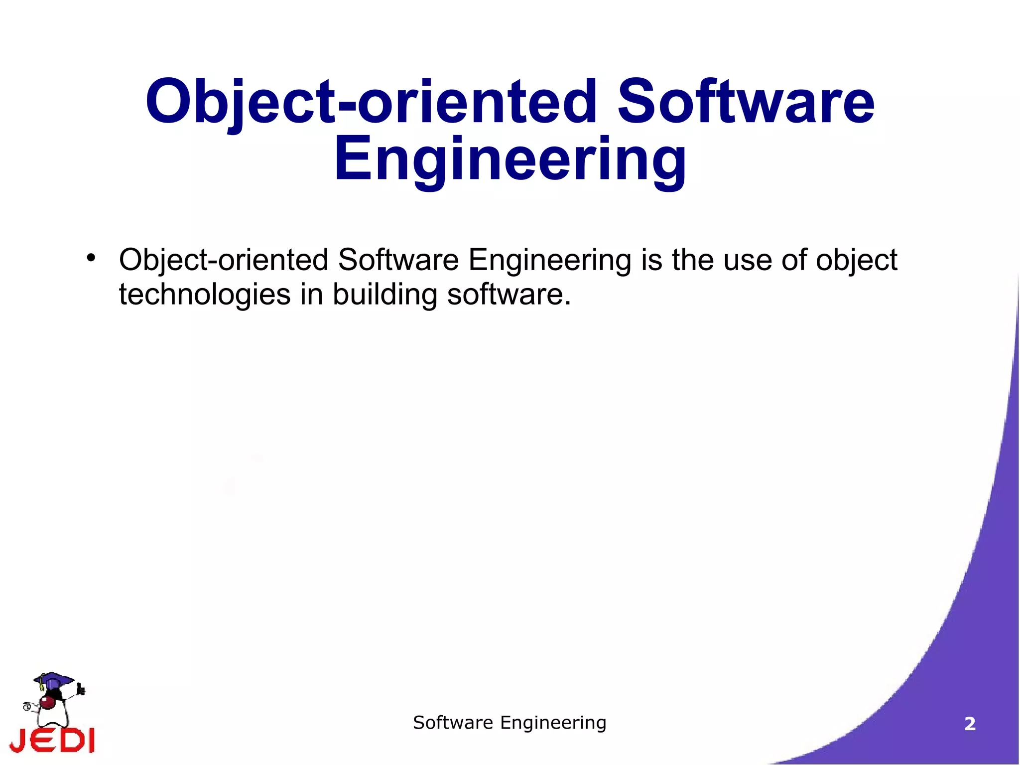Object-oriented Software Engineering Object-oriented Software Engineering is the use of object technologies in building software. 