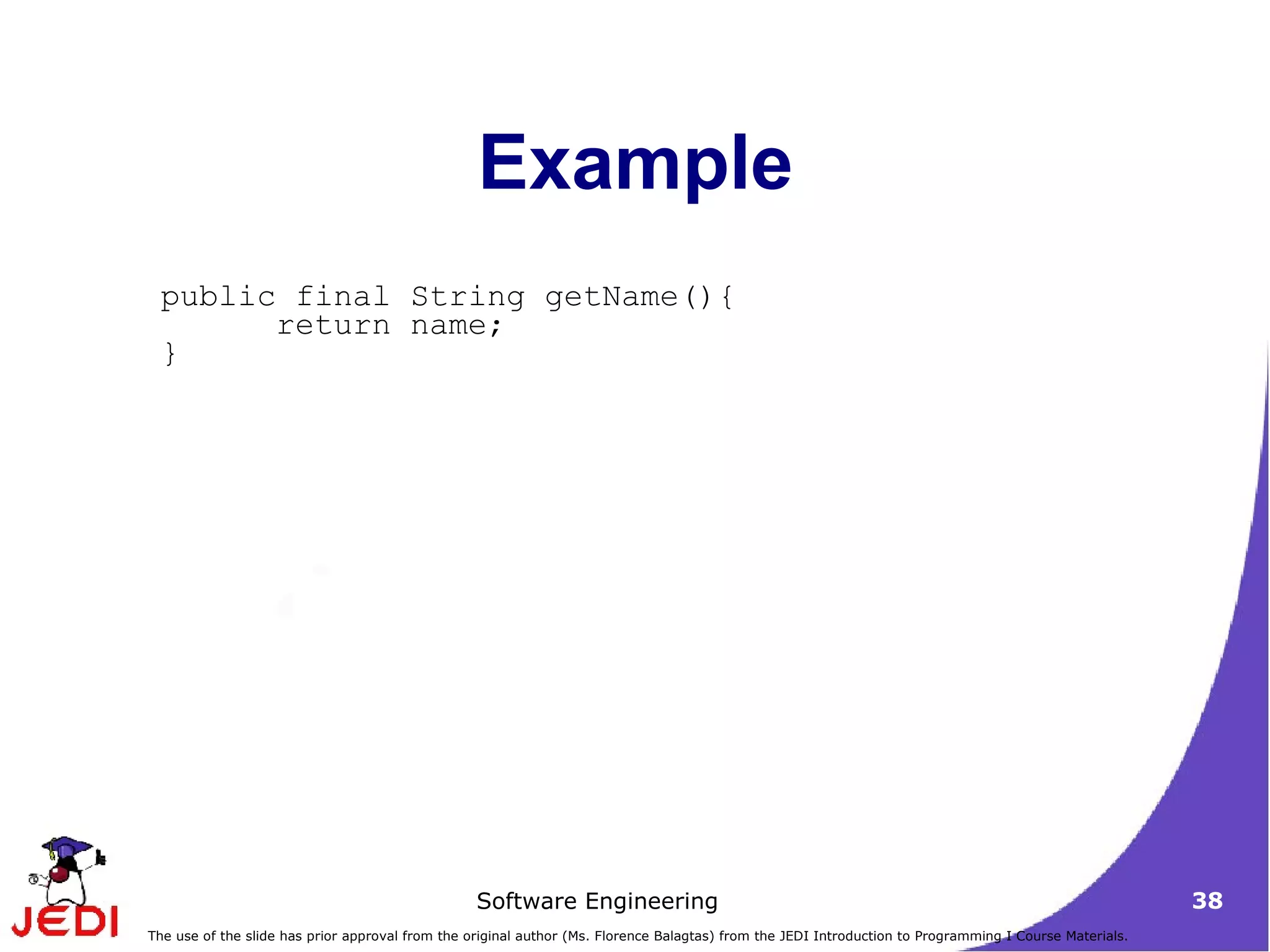 Example public final String getName(){ return name;  }  