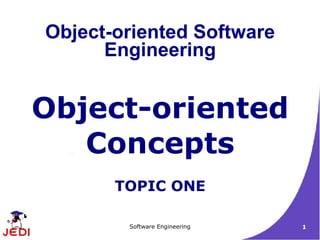 Object-oriented Concepts TOPIC ONE Object-oriented Software Engineering 