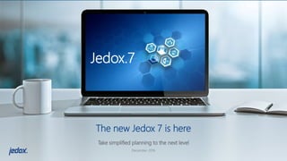 December 2016
The new Jedox 7 is here
Take simplified planning to the next level
Jedox.7
 