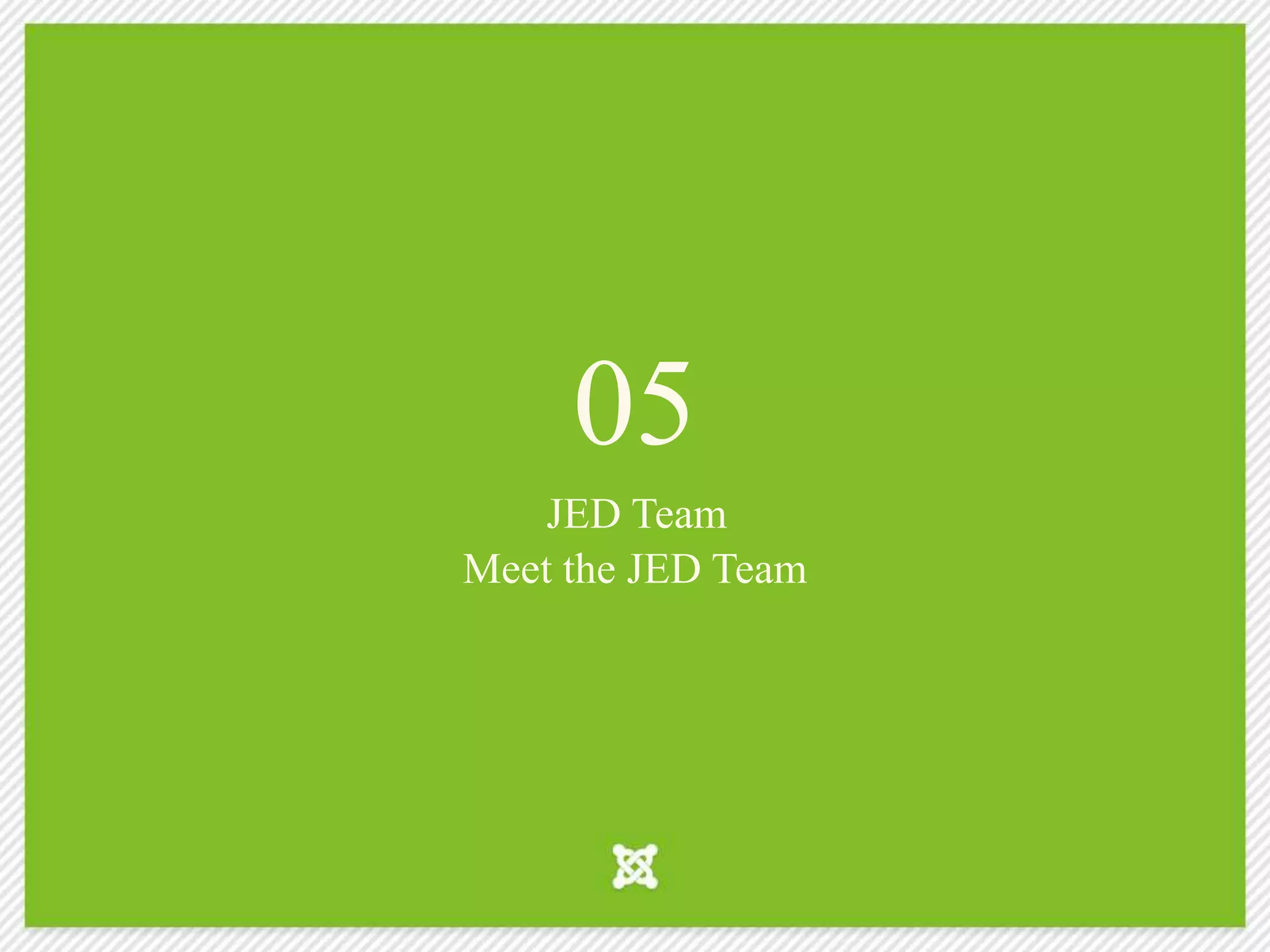 05
JED Team
Meet the JED Team
 