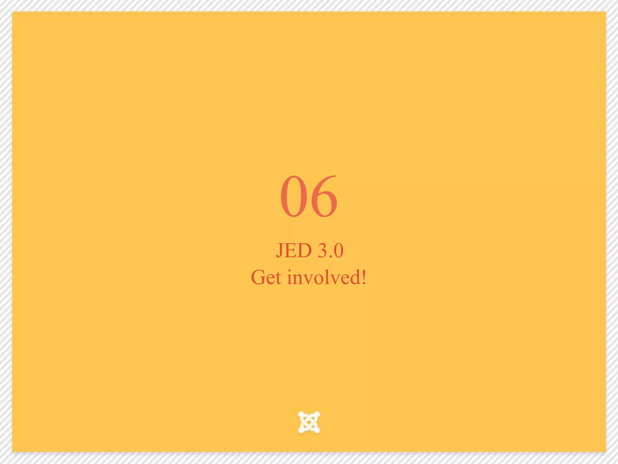06
JED 3.0
Get involved!
 