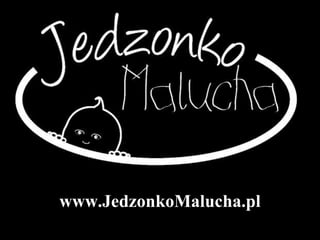 www.JedzonkoMalucha.pl
 