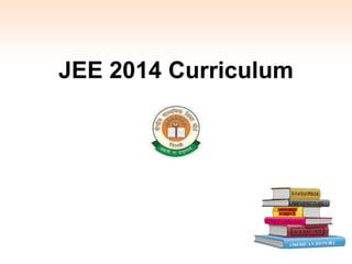 JEE 2014 Curriculum
 