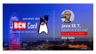 Java EE 7, what’s in it
for me
Alex Soto - @alexsotob