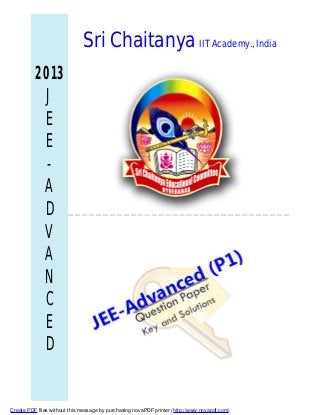 Sri Chaitanya IIT Academy., India
2013
J
E
E
-
A
D
V
A
N
C
E
D
Create PDF files without this message by purchasing novaPDF printer (http://www.novapdf.com)
 