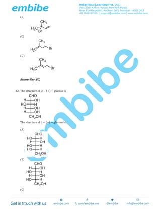 (B)
(C)
(D)
Answer Key: (D)
32. The structure of D − (+) − glucose is
The structure of L − (−) − glucose is
(A)
(B)
(C)
 