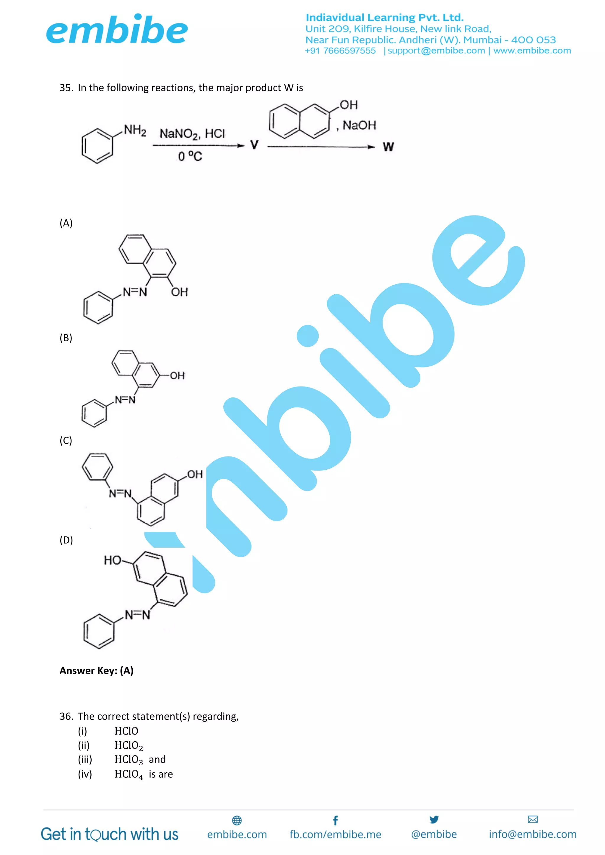 35. In the following reactions, the major product W is
(A)
(B)
(C)
(D)
Answer Key: (A)
36. The correct statement(s) regarding,
(i) HClO
(ii) HClO2
(iii) HClO3 and
(iv) HClO4 is are
 