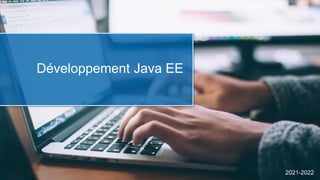 Développement Java EE
2021-2022
 