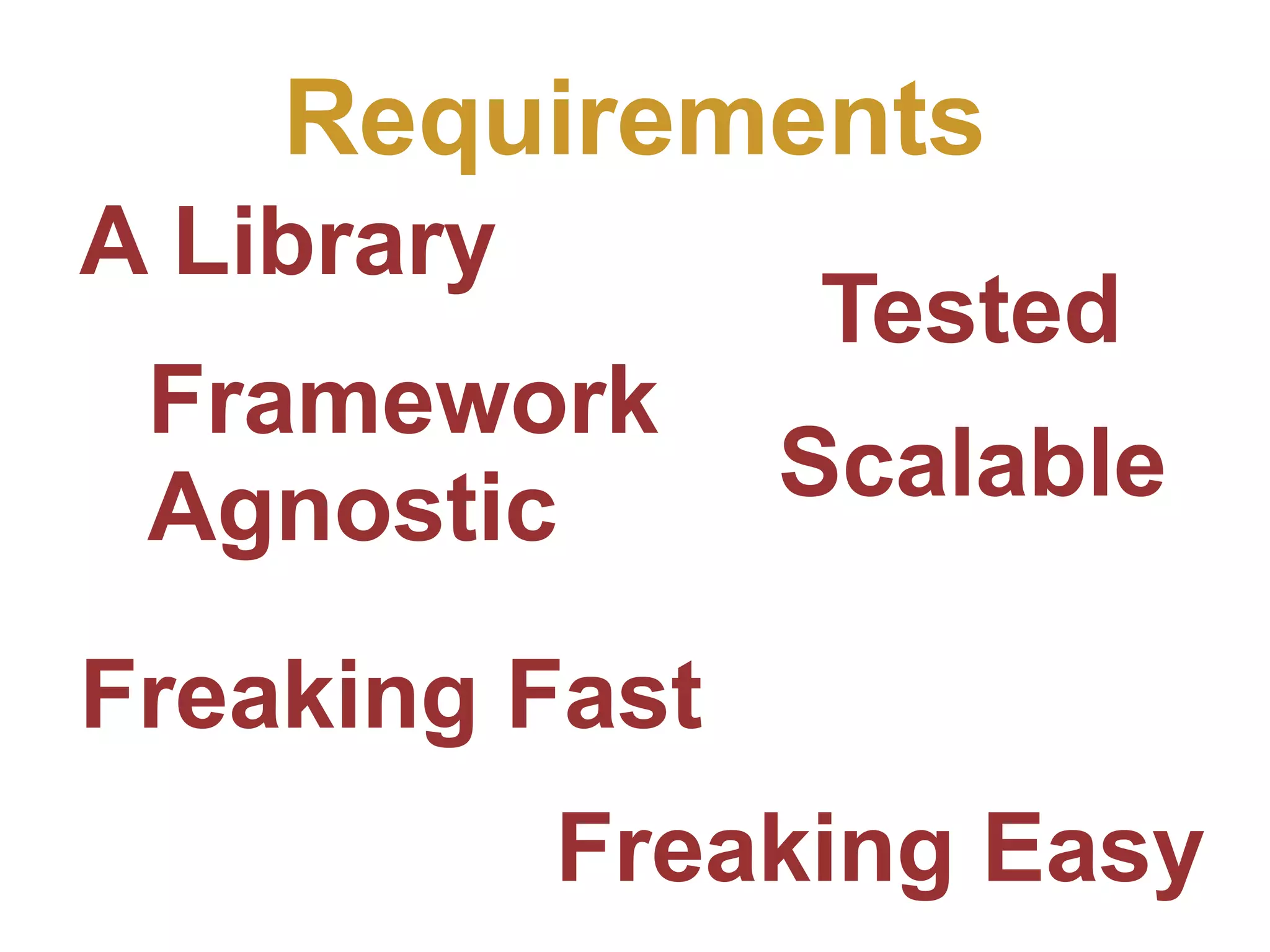 Requirements A Library Tested Framework Agnostic Scalable Freaking Fast Freaking Easy