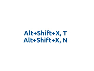 Alt+Shift+X, T
Alt+Shift+X, N
 
