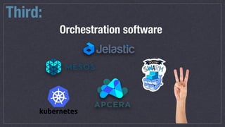Third:
Orchestration software
 