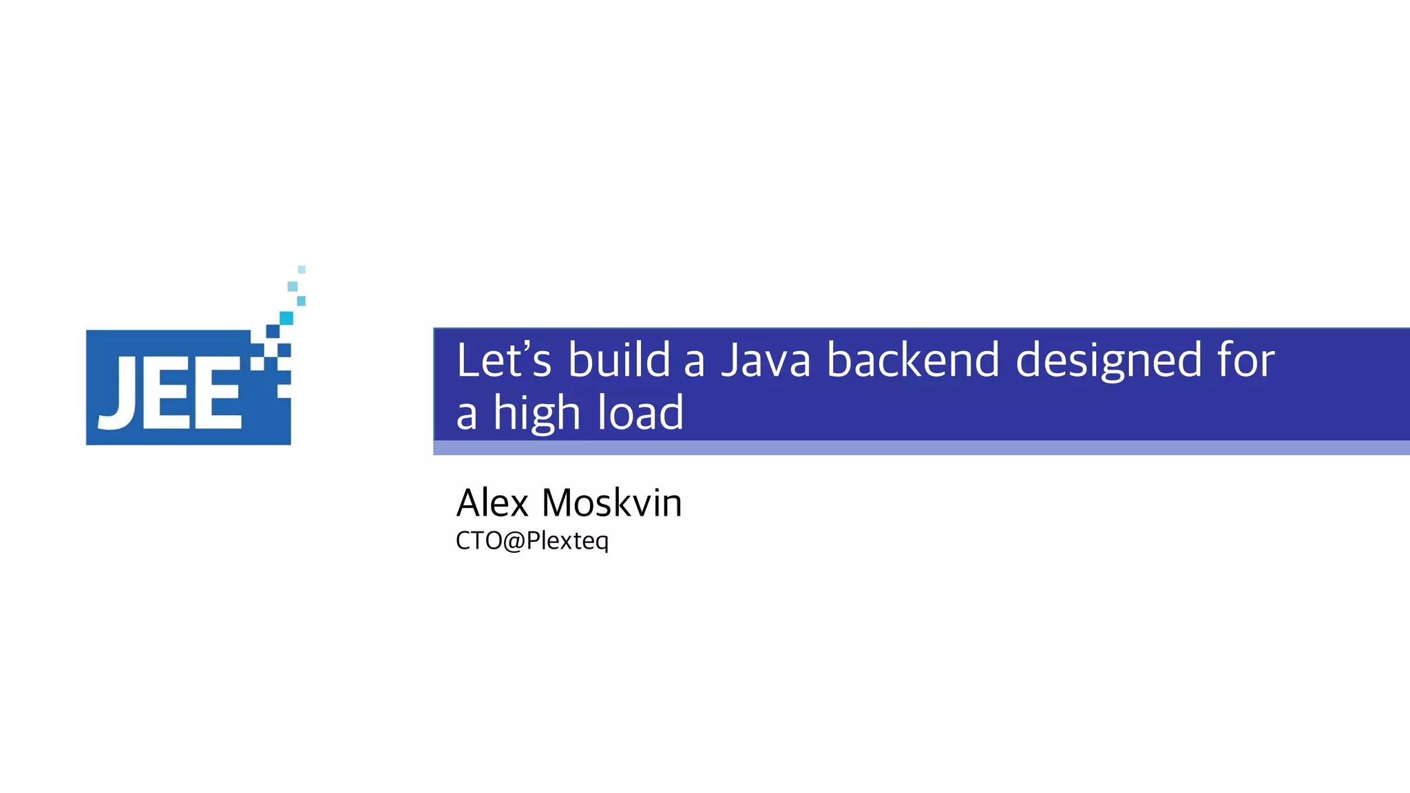 JEEConf 2019 | Let’s build a Java backend designed for a high load | PPT