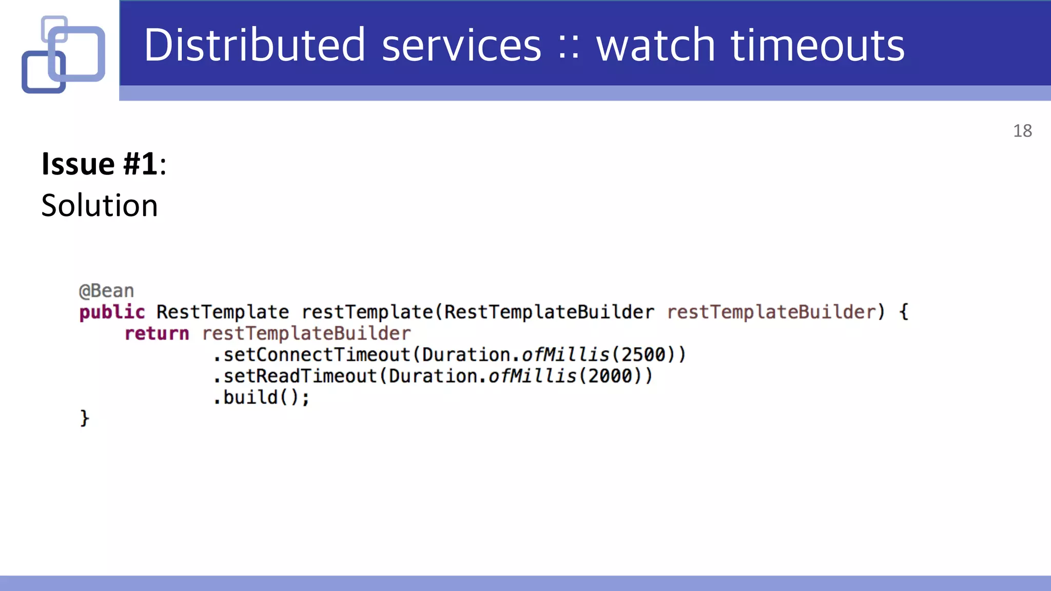 Distributed services :: watch timeouts
Issue	#1:
Solution
18
 