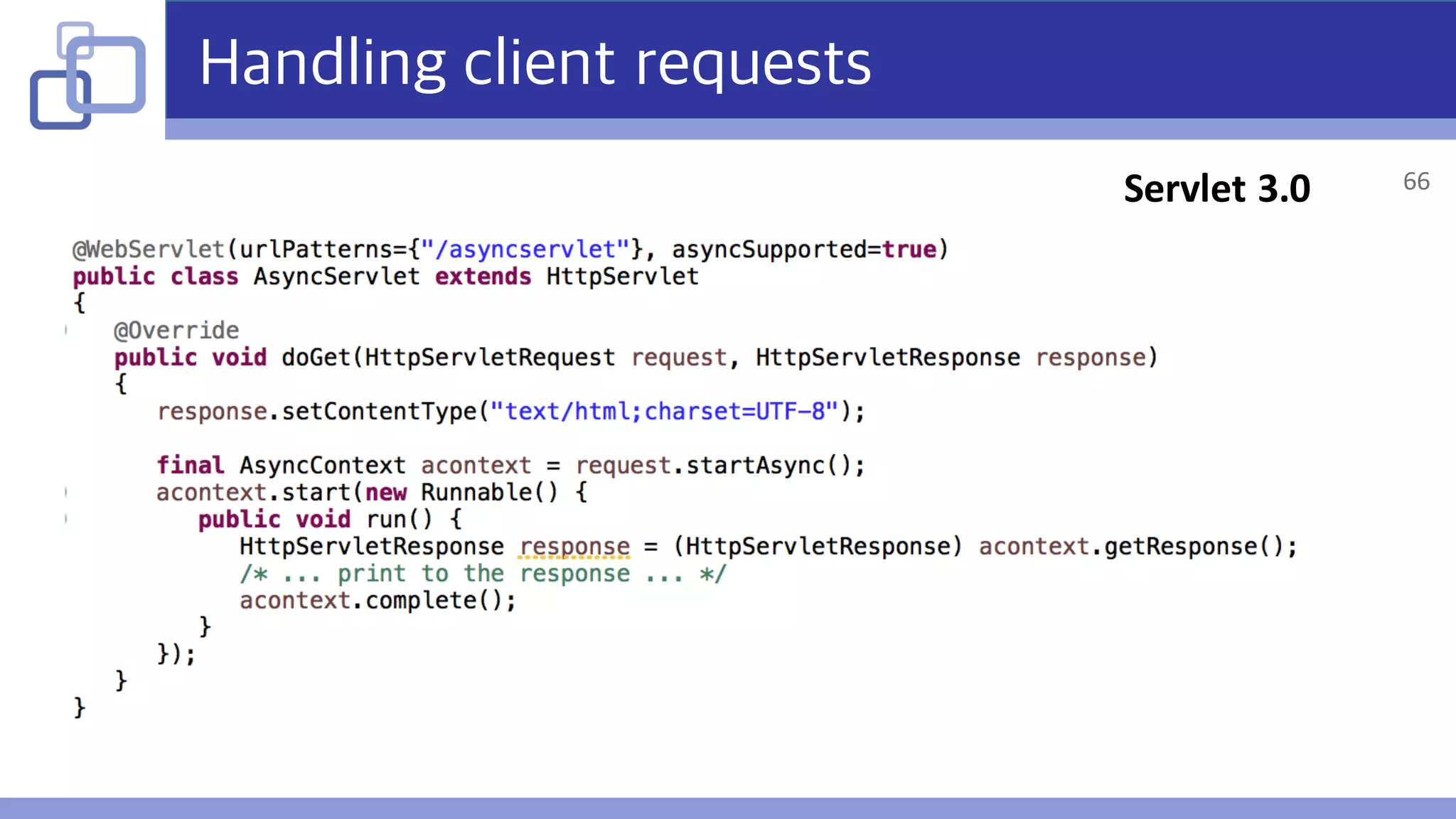 Handling client requests
Servlet	3.0 66
 